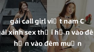 gái call girl việt nam Cặp đôi gái xinh sex thổi hồn vào đêm muộn
