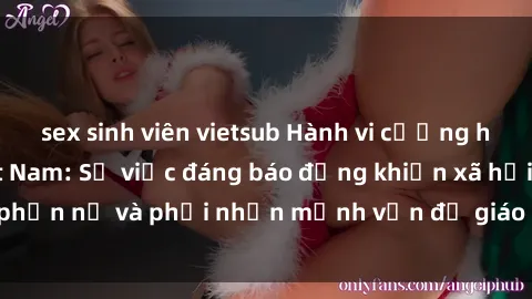 sex sinh viên vietsub Hành vi cưỡng hiếp trong sex Việt Nam: Sự việc đáng báo động khiến xã hội phẫn nộ và phải nhấn mạnh vấn đề giáo dục và bảo vệ phụ nữ.