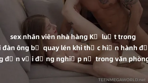 sex nhân viên nhà hàng Kỷ luật trong công việc: Người đàn ông bị quay lén khi thực hiện hành động không đúng đắn với đồng nghiệp nữ trong văn phòng. Hành vi này không thể chấp nhận.