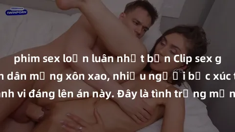 phim sex loạn luân nhật bản Clip sex gái Việt bị lộ khiến dân mạng xôn xao, nhiều người bức xúc trước hành vi đáng lên án này. Đây là tình trạng mạng xã hội ngày càng trầm trọng.