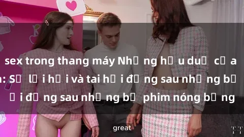sex trong thang máy Những hậu duệ của clip sex đình đám: Sự lợi hại và tai hại đằng sau những bộ phim nóng bỏng