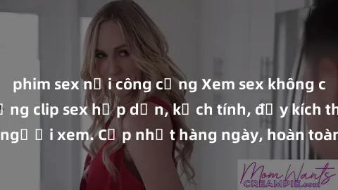 phim sex nơi công cộng Xem sex không che miễn phí - Những clip sex hấp dẫn, kịch tính, đầy kích thích cho người xem. Cập nhật hàng ngày, hoàn toàn miễn phí, độ phân giải cao.