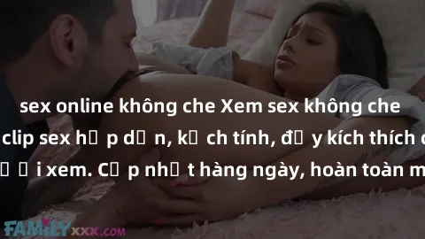 sex online không che Xem sex không che miễn phí - Những clip sex hấp dẫn, kịch tính, đầy kích thích cho người xem. Cập nhật hàng ngày, hoàn toàn miễn phí, độ phân giải cao.