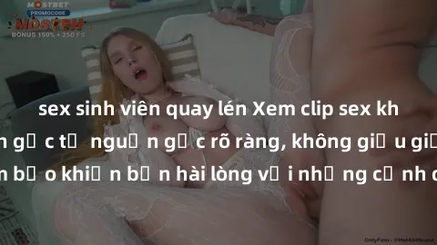 sex sinh viên quay lén Xem clip sex không che mới - Nguồn gốc từ nguồn gốc rõ ràng, không giấu giếm. Đảm bảo khiến bạn hài lòng với những cảnh quay táo bạo và đầy kích thích.