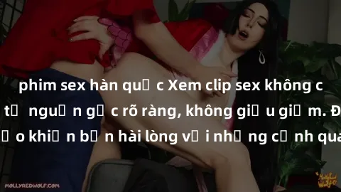 phim sex hàn quốc Xem clip sex không che mới - Nguồn gốc từ nguồn gốc rõ ràng, không giấu giếm. Đảm bảo khiến bạn hài lòng với những cảnh quay táo bạo và đầy kích thích.