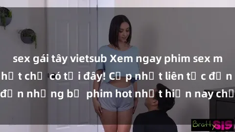 sex gái tây vietsub Xem ngay phim sex mới nhất, hấp dẫn nhất chỉ có tại đây! Cập nhật liên tục đến những bộ phim hot nhất hiện nay chỉ trong vài cú click!