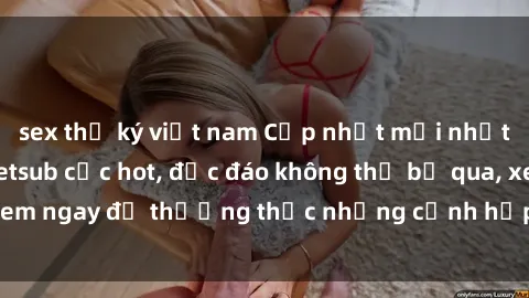 sex thư ký việt nam Cập nhật mới nhất: Top phim JAV Vietsub cực hot, độc đáo không thể bỏ qua, xem ngay để thưởng thức những cảnh hấp dẫn và đầy kích thích!