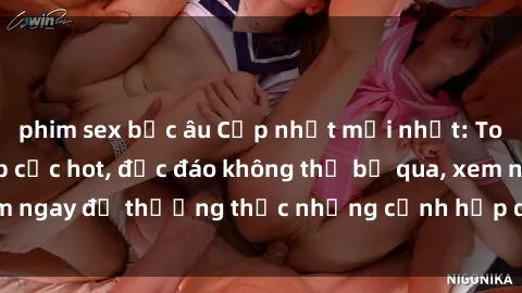 phim sex bắc âu Cập nhật mới nhất: Top phim JAV Vietsub cực hot, độc đáo không thể bỏ qua, xem ngay để thưởng thức những cảnh hấp dẫn và đầy kích thích!