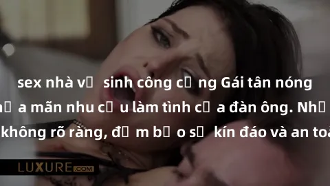 sex nhà vệ sinh công cộng Gái tân nóng bỏng, dâm đãng thỏa mãn nhu cầu làm tình của đàn ông. Nhận dạng không rõ ràng, đảm bảo sự kín đáo và an toàn cho trải nghiệm tuyệt vời.