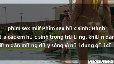 phim sex milf Phim sex học sinh: Hành động nóng bỏng của các em học sinh trong trường, khiến dân mạng dậy sóng vì nội dung gợi cảm và kích thích.