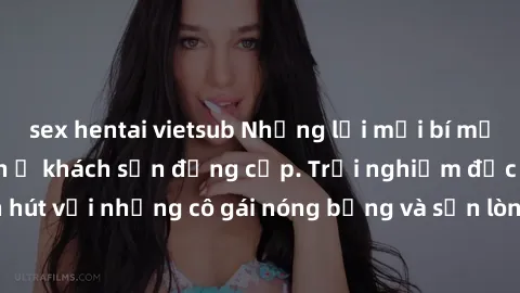 sex hentai vietsub Những lời mời bí mật: Gái Việt làm tình ở khách sạn đẳng cấp. Trải nghiệm độc đáo và cuốn hút với những cô gái nóng bỏng và sẵn lòng thỏa mãn mọi nhu cầu của bạn.