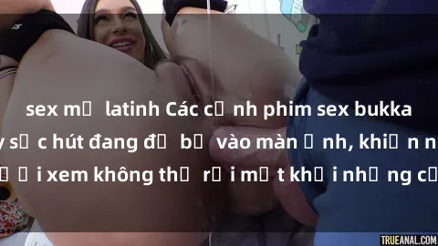 sex mỹ latinh Các cảnh phim sex bukkake hấp dẫn và đầy sức hút đang đổ bộ vào màn ảnh, khiến người xem không thể rời mắt khỏi những cảnh quay đầy kích thích.