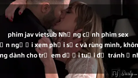 phim jav vietsub Những cảnh phim sex bạo dâm nhóm khiến người xem phải sốc và rùng mình, không dành cho trẻ em dưới tuổi để tránh ảnh hưởng tiêu cực.