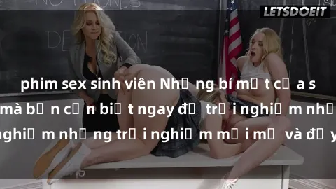 phim sex sinh viên Những bí mật của sex nhóm không che mà bạn cần biết ngay để trải nghiệm những trải nghiệm mới mẻ và đầy kích thích.