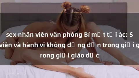 sex nhân viên văn phòng Bí mật tội ác: Sex giáo viên và hành vi không đứng đắn trong giới giáo dục