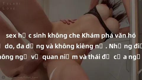 sex học sinh không che Khám phá văn hóa sex Bắc Âu: Sự tự do, đa dạng và không kiêng nể. Những điều không ngờ về quan niệm và thái độ của người Bắc Âu đối với tình dục.
