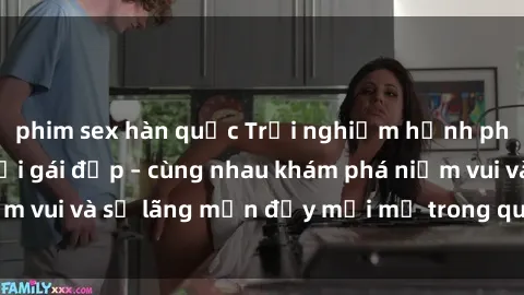 phim sex hàn quốc Trải nghiệm hạnh phúc khi làm tình với gái đẹp – cùng nhau khám phá niềm vui và sự lãng mạn đầy mới mẻ trong quan hệ của bạn.