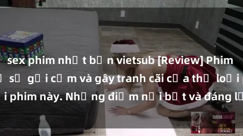 sex phim nhật bản vietsub [Review] Phim sex loli: Đánh giá về sự gợi cảm và gây tranh cãi của thể loại phim này. Những điểm nổi bật và đáng lưu ý khi xem phim loli.