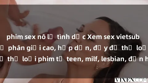 phim sex nô lệ tình dục Xem sex vietsub miễn phí tại nhà, độ phân giải cao, hấp dẫn, đầy đủ thể loại phim từ teen, milf, lesbian, đến hentai và jav.