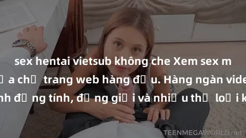 sex hentai vietsub không che Xem sex miễn phí ngay tại địa chỉ trang web hàng đầu. Hàng ngàn video và ảnh đồng tính, đồng giới và nhiều thể loại khác đang chờ bạn khám phá.