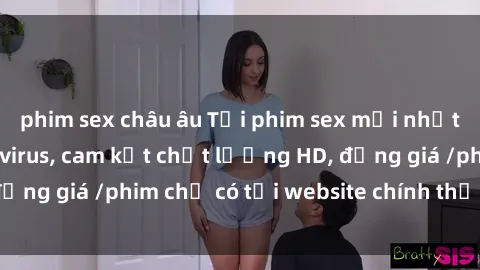 phim sex châu âu Tải phim sex mới nhất cực nhanh không virus, cam kết chất lượng HD, đồng giá /phim chỉ có tại website chính thức. Đặt ngay!