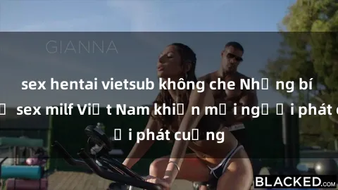 sex hentai vietsub không che Những bí mật về sex milf Việt Nam khiến mọi người phát cuồng