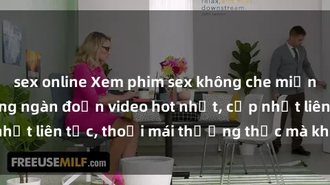 sex online Xem phim sex không che miễn phí tại đây – Hàng ngàn đoạn video hot nhất, cập nhật liên tục, thoải mái thưởng thức mà không tốn kém.