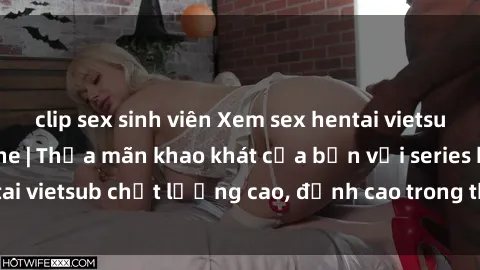clip sex sinh viên Xem sex hentai vietsub cực hot, không che | Thỏa mãn khao khát của bạn với series hentai vietsub chất lượng cao, đỉnh cao trong thể loại anime không che.