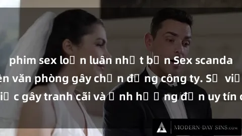 phim sex loạn luân nhật bản Sex scandal của nữ nhân viên văn phòng gây chấn động công ty. Sự việc gây tranh cãi và ảnh hưởng đến uy tín của doanh nghiệp.