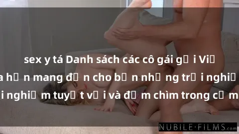 sex y tá Danh sách các cô gái gọi Việt Nam hấp dẫn, hứa hẹn mang đến cho bạn những trải nghiệm tuyệt vời và đắm chìm trong cảm xúc tuyệt vời.