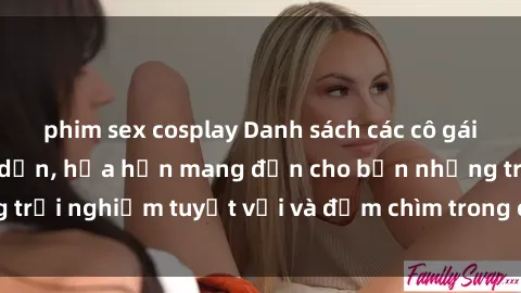 phim sex cosplay Danh sách các cô gái gọi Việt Nam hấp dẫn, hứa hẹn mang đến cho bạn những trải nghiệm tuyệt vời và đắm chìm trong cảm xúc tuyệt vời.