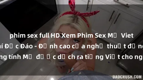 phim sex full HD Xem Phim Sex Mỹ Vietsub Online Miễn Phí Độc Đáo - Đỉnh cao của nghệ thuật đồng tính Mỹ được dịch ra tiếng Việt cho người xem hiểu rõ hơn.