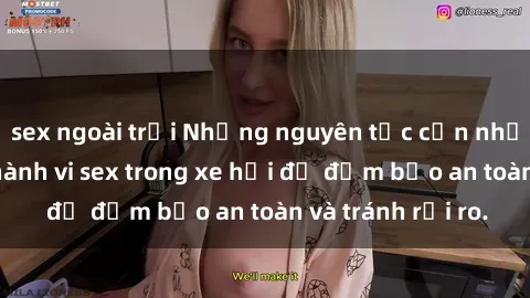 sex ngoài trời Những nguyên tắc cần nhớ khi thực hiện hành vi sex trong xe hơi để đảm bảo an toàn và tránh rủi ro.