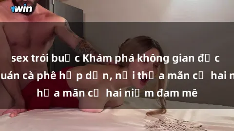 sex trói buộc Khám phá không gian độc đáo tại sex quán cà phê hấp dẫn, nơi thỏa mãn cả hai niềm đam mê