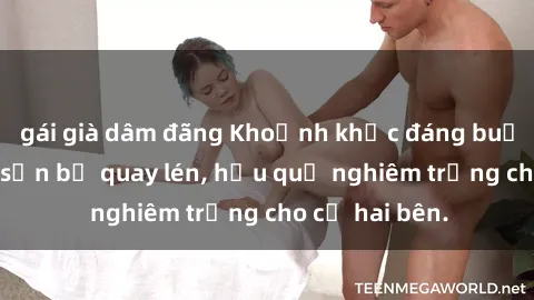 gái già dâm đãng Khoảnh khắc đáng buồn: Sex khách sạn bị quay lén, hậu quả nghiêm trọng cho cả hai bên.
