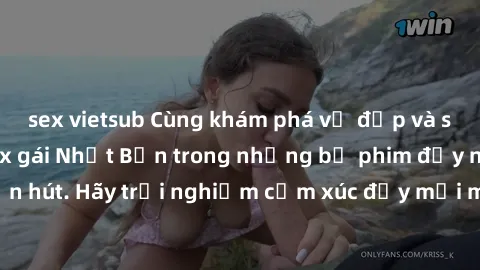 sex vietsub Cùng khám phá vẻ đẹp và sức gợi cảm của sex gái Nhật Bản trong những bộ phim đầy nghệ thuật và cuốn hút. Hãy trải nghiệm cảm xúc đầy mới mẻ và sống động từ những cảnh quay tinh tế và quyến