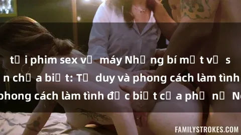tải phim sex về máy Những bí mật về sex gái Nga mà bạn chưa biết: Tư duy và phong cách làm tình đặc biệt của phụ nữ Nga