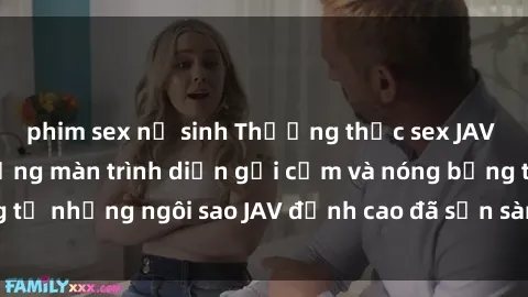 phim sex nữ sinh Thưởng thức sex JAV idol miễn phí: Những màn trình diễn gợi cảm và nóng bỏng từ những ngôi sao JAV đỉnh cao đã sẵn sàng để bạn khám phá.