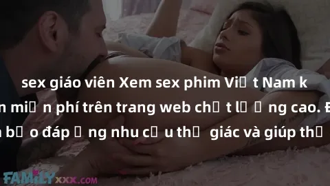 sex giáo viên Xem sex phim Việt Nam không che hoàn toàn miễn phí trên trang web chất lượng cao. Đảm bảo đáp ứng nhu cầu thị giác và giúp thỏa mãn mong muốn của bạn.