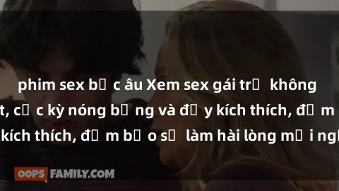 phim sex bắc âu Xem sex gái trẻ không che hấp dẫn nhất, cực kỳ nóng bỏng và đầy kích thích, đảm bảo sẽ làm hài lòng mọi người!