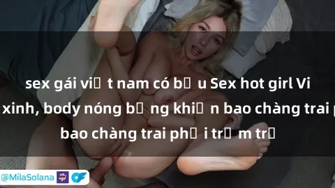sex gái việt nam có bầu Sex hot girl Việt Nam: Mặt xinh, body nóng bỏng khiến bao chàng trai phải trầm trồ