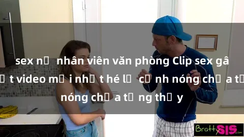 sex nữ nhân viên văn phòng Clip sex gây sốc: Loạt video mới nhất hé lộ cảnh nóng chưa từng thấy