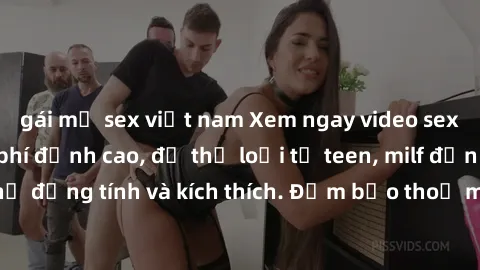 gái mỹ sex việt nam Xem ngay video sex không che miễn phí đỉnh cao, đủ thể loại từ teen, milf đến các cảnh quan hệ đồng tính và kích thích. Đảm bảo thoả mãn mọi khả năng kích thích của bạn!