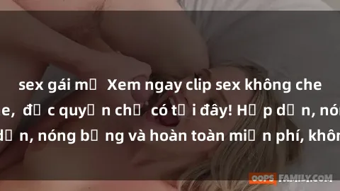 sex gái mỹ Xem ngay clip sex không che cực hot, không che,  độc quyền chỉ có tại đây! Hấp dẫn, nóng bỏng và hoàn toàn miễn phí, không thể bỏ qua!
