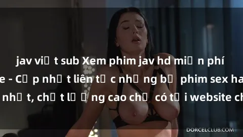 jav việt sub Xem phim jav hd miễn phí đỉnh cao không che - Cập nhật liên tục những bộ phim sex hay nhất, chất lượng cao chỉ có tại website chuyên nghiệp hàng đầu.