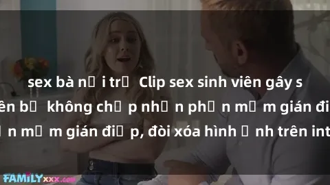 sex bà nội trợ Clip sex sinh viên gây sốt mạng xã hội: Tuyên bố không chấp nhận phần mềm gián điệp, đòi xóa hình ảnh trên internet