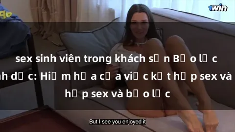sex sinh viên trong khách sạn Bạo lực trong tình dục: Hiểm họa của việc kết hợp sex và bạo lực