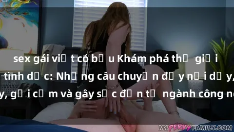 sex gái việt có bầu Khám phá thế giới của phim sex nô lệ tình dục: Những câu chuyện đầy nổi dậy, gợi cảm và gây sốc đến từ ngành công nghiệp giải trí đen tối