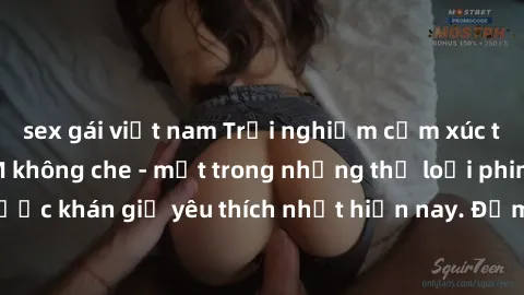 sex gái việt nam Trải nghiệm cảm xúc thăng hoa với jav SM không che - một trong những thể loại phim người lớn được khán giả yêu thích nhất hiện nay. Đảm bảo đem lại sự hấp dẫn, kích thích tối đa cho n