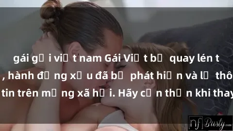 gái gọi việt nam Gái Việt bị quay lén trong phòng thay đồ, hành động xấu đã bị phát hiện và lộ thông tin trên mạng xã hội. Hãy cẩn thận khi thay đồ ở nơi công cộng!